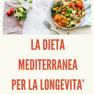 LA DIETA MEDITERRANEA PER LA LONGEVITA' - Come alimentarsi dopo i 50 anni - di Sirio Speri
